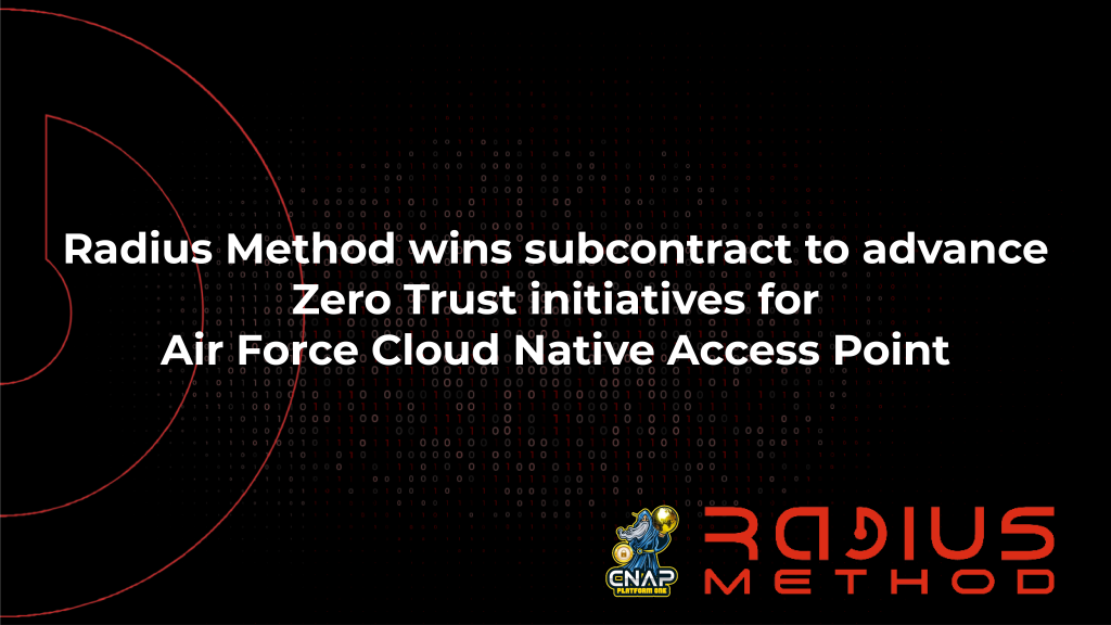 RADIUS METHOD WINS SUBCONTRACT TO ADVANCE ZERO TRUST INITIATIVES FOR AIR FORCE CLOUD NATIVE ACCESS POINT